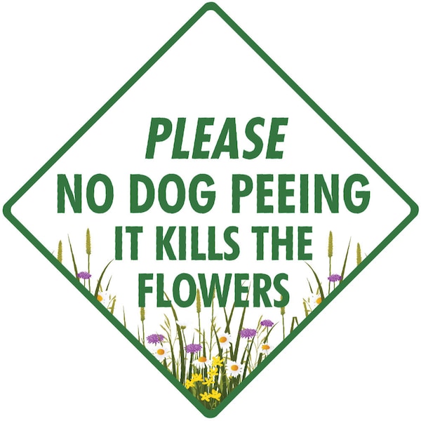 Please No Dog Peeing - Kills the Flower Exterior No Dog Peeing Aluminum Sign or Vinyl Sticker Weatherproof & UV Protected - 6 x 6 or 12 x 12