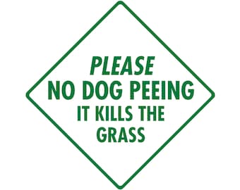 Please No Dog Peeing - Kills the Grass  Exterior No Dog Peeing Aluminum Sign or Vinyl Sticker Weatherproof & UV Protected - 6 x 6 or 12 x 12