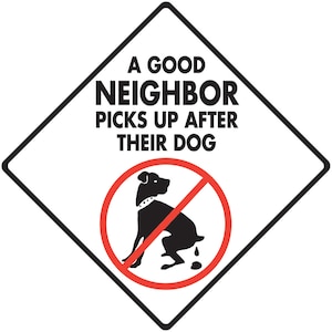 A Good Neighbor Picks Up Exterior Rust Free No Dog Pooping Aluminum Sign or Vinyl Sticker Weatherproof & UV Protected - 6 x 6 or 12 x 12