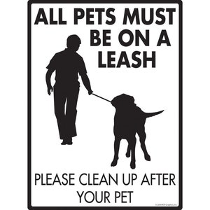 May include: Black and white sign with the text "ALL PETS MUST BE ON A LEASH PLEASE CLEAN UP AFTER YOUR PET". A silhouette of a person walking a dog on a leash is shown.
