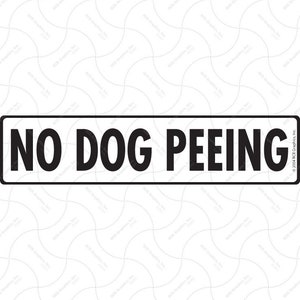 No Dog Peeing Exterior Rust Free No Dog Peeing Aluminum Sign or Vinyl Sticker Weatherproof & UV Protected - 12&quot; x 3&quot;