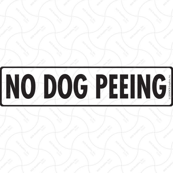 No Dog Peeing Exterior Rust Free No Dog Peeing Aluminum Sign or Vinyl Sticker Weatherproof & UV Protected - 12" x 3"