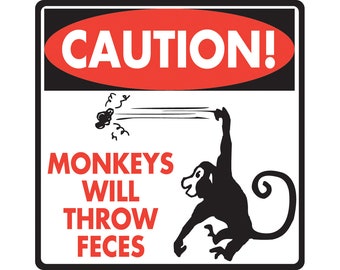 Caution! Monkeys Will Throw Feces Aluminum Monkey Sign or Vinyl Sticker