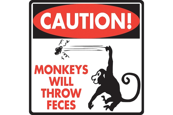 Caution! Monkeys Will Throw Feces Aluminum Monkey Sign or Vinyl