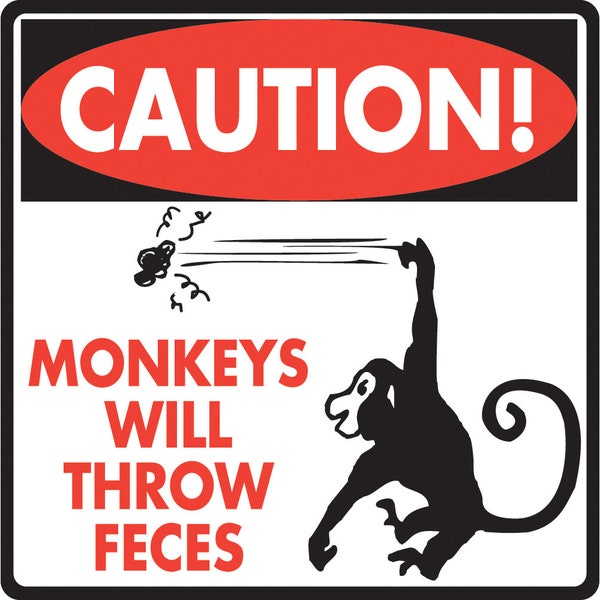 Caution! Monkeys Will Throw Feces Aluminum Monkey Sign or Vinyl Sticker