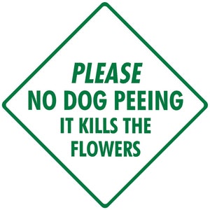 Please No Dog Peeing - Kills the Flower Exterior No Dog Peeing Aluminum Sign or Vinyl Sticker Weatherproof & UV Protected - 6 x 6 or 12 x 12