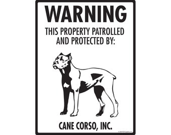 May include: Black and white warning sign with the text "WARNING THIS PROPERTY PATROLLED AND PROTECTED BY: CANE CORSO, INC." and a silhouette of a Cane Corso dog.