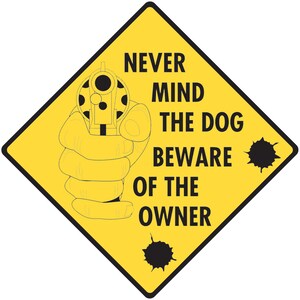 Never Mind the Dog - Beware of the Owner Aluminum Dog Sign or Vinyl Sticker