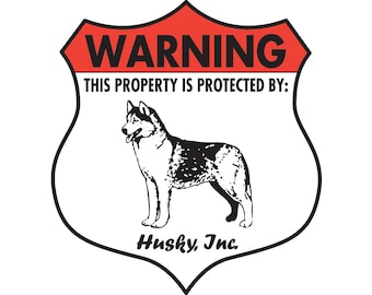 May include: A red and white warning sign with a black border. The sign reads "WARNING THIS PROPERTY IS PROTECTED BY: Husky, Inc." and features a black and white illustration of a Siberian Husky.