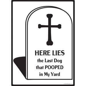 Here Lies the Last Dog That Pooped In My Yard Exterior No Dog Pooping Aluminum Sign - 9&quot; x 12&quot;