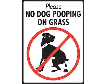 May include: A red circle with a diagonal red line through it. Inside the circle is a black silhouette of a dog squatting and pooping. The text "Please No Dog Pooping On Grass" is above the circle.