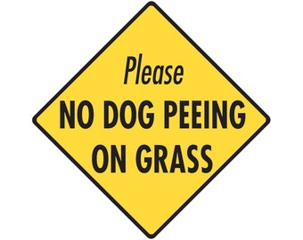 Please No Dog Peeing On Grass Exterior Rust Free No Dog Peeing Aluminum Sign or Vinyl Sticker Weatherproof & UV Protected - 6 x 6 or 12 x 12