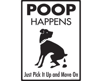 May include: Black and white sign with the text "POOP HAPPENS" and a silhouette of a dog pooping. The sign also says "Just Pick It Up and Move On".