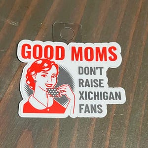 Good mom's don't raise Michigan fans Sticker