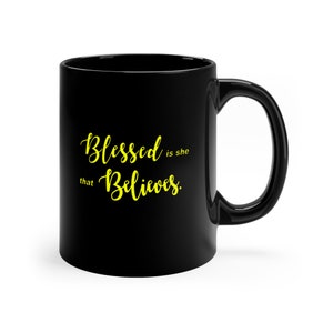 Blessed Is She That Believes Mug | Christian Coffee Cup 11 oz Black Ceramic | Faith Gift for Women, Bible Verse Mug, Inspirational Drinkware
