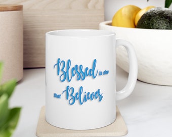Blessed Is She That Believes Mug | Christian Coffee Mug with Bible Verse | Inspirational Scripture Gift for Women, Religious Ceramic Cup