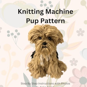 May include: Knitting machine pattern for a small brown and black dog with fluffy fur. The pattern includes step-by-step instructions with photos. "Knitting Machine Pup Pattern" and "By Anke Kemp" are written on the image.