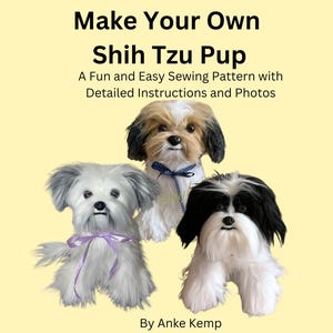 Könnte beinhalten: Buchcover mit dem Titel "Make Your Own Shih Tzu Pup". Es zeigt drei Plüsch-Shih Tzu-Hunde in Weiß, Schwarz und Braun. Der Text lautet "A Fun and Easy Sewing Pattern with Detailed Instructions and Photos" und "By Anke Kemp."