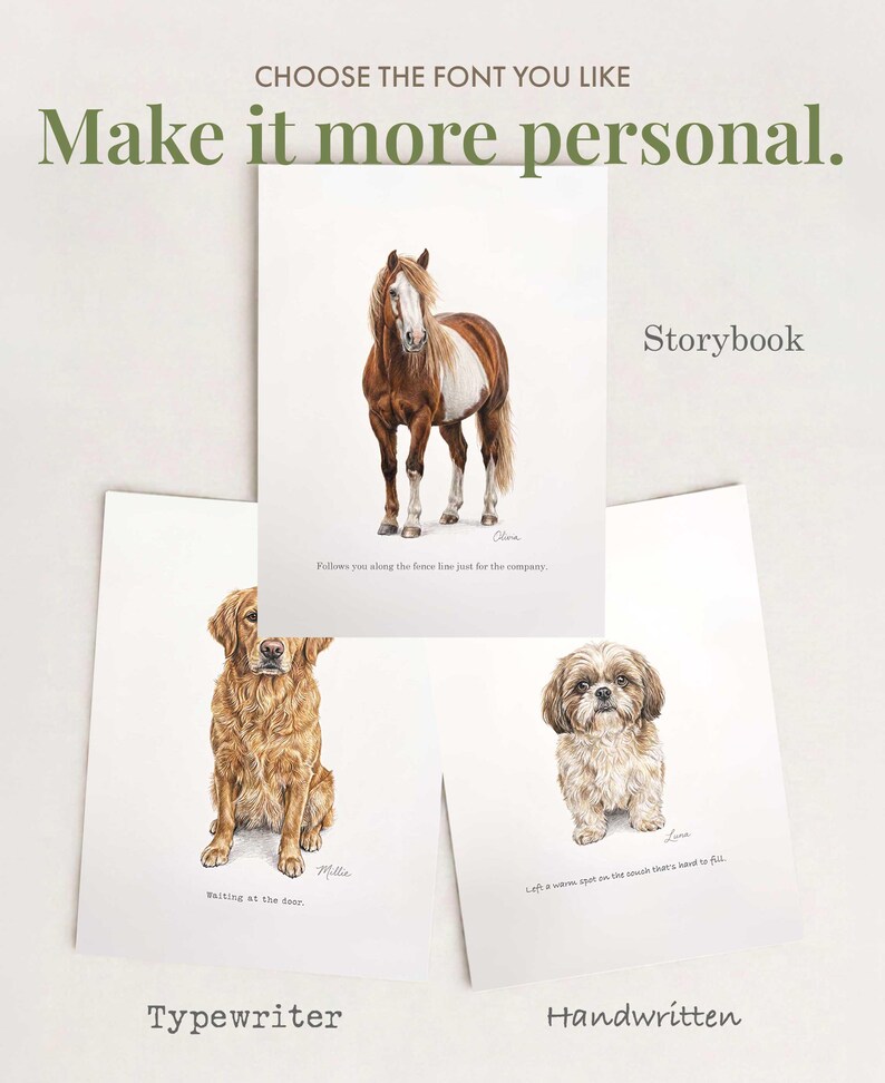 Pode incluir: Tr&ecirc;s impress&otilde;es de arte retangulares com ilustra&ccedil;&otilde;es realistas de animais: um cavalo castanho e branco, um golden retriever e um c&atilde;o pequeno castanho e branco. Cada impress&atilde;o inclui um nome e uma frase curta sob o animal. Texto: "CHOOSE THE FONT YOU LIKE", "Make it more personal.", "Storybook", "Typewriter", "Handwritten".
