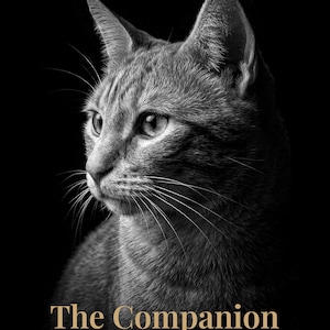 May include: A black and white portrait of a cat looking to the left, featuring detailed fur texture and whiskers. Below the cat, the text reads The Companion, followed by the words Present - Family - Close in a clean, sans-serif font.
