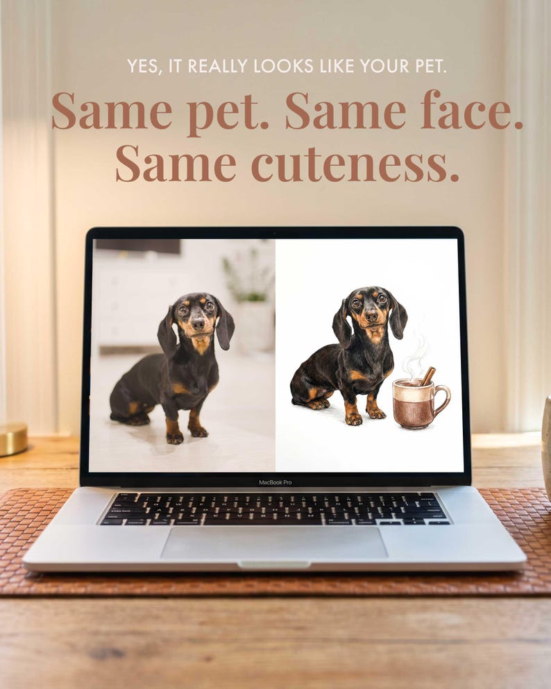 A laptop screen displaying a split image of a black and tan dachshund. The left side shows a photograph of the dog, while the right side shows a digital illustration of the same dog next to a mug. Text reads: YES, IT REALLY LOOKS LIKE YOUR PET. Same pet. Same face. Same cuteness.