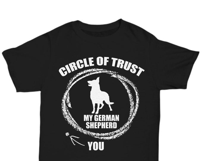 German Shepherd T-Shirt/ Circle Of Trust Shirt/ Love German Shepherd Tee / For German Shepherd Owner/ Dog Lover T-Shirt / Dog Mom / Dog Dad