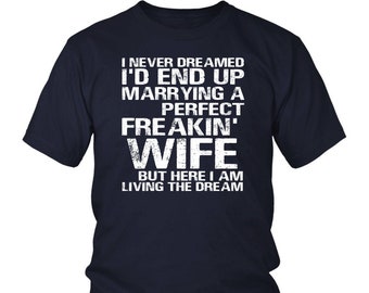 Funny Husband Gift Shirt Perfect Freakin' Wife Gift Shirt Gift Shirt for Husband  District Unisex Shirt Living The Dream T-Shirt For Husband