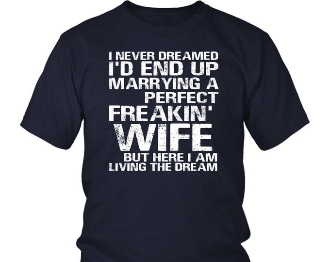 Funny Husband Gift Shirt Perfect Freakin' Wife Gift Shirt Gift Shirt for Husband  District Unisex Shirt Living The Dream T-Shirt For Husband