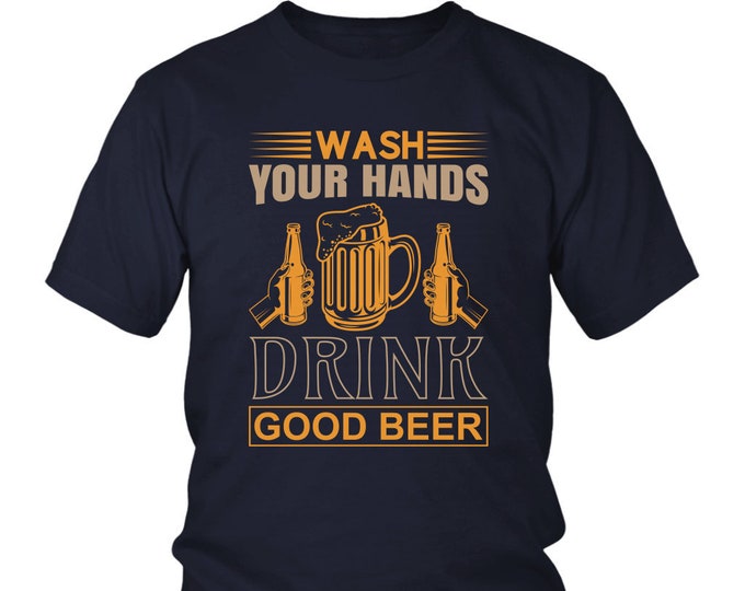 Wash Your Hands Drink Good Beer T Shirt - District Unisex Shirt