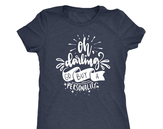 Oh Darlin Go Buy a Personality T Shirt - Next Level Womens Triblend