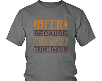 Beer Because You Can't Drink Bacon T Shirt - District Unisex Shirt