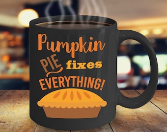 Funny Fall Coffee Mug/ Pumpkin Pie Mug/ Pumpkin Pie Fixes Everything Mug/ Thanksgiving Pumpkin Pie Mug/ Fall Mug for Family and Friends