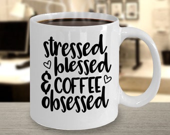 Funny Stressed Blessed And Coffee Obsessed Mug for Family and Friends
