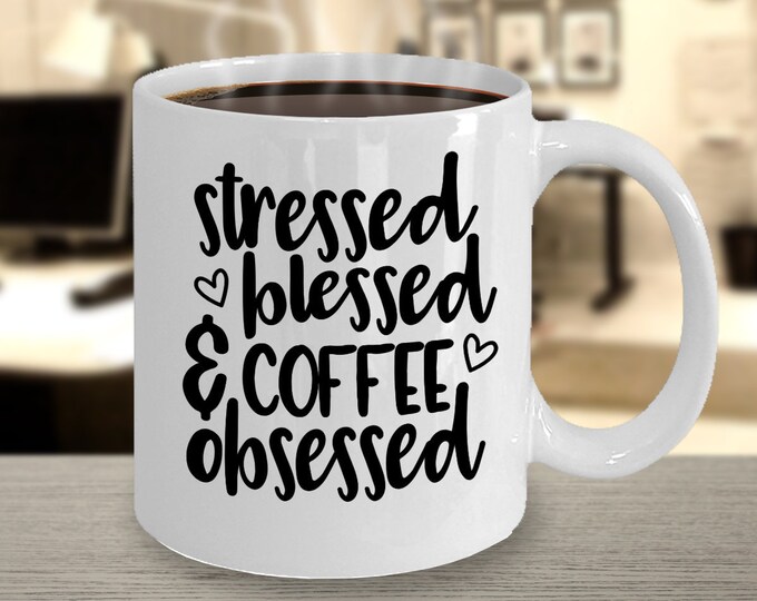 Funny Stressed Blessed And Coffee Obsessed Mug for Family and Friends