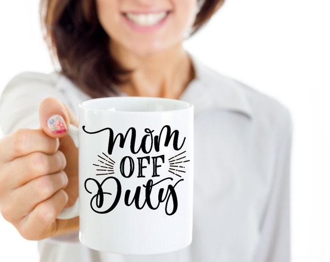 Funny Mom Mug/ Mom Off Duty Mug/ Funny Mug for Mom/ B-day Gift Mug for Mom/ Gift Mug for Mom/ Just Because Gift For Mom Mug/ 11oz / 15oz