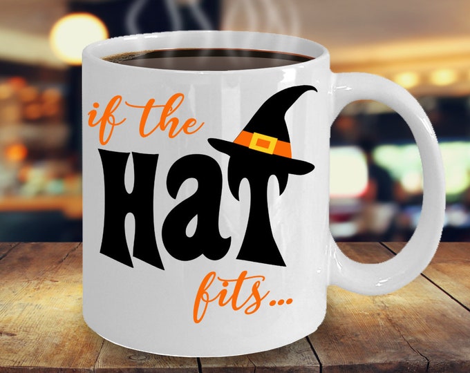 Funny Halloween Mug/ If The Hat Fits Halloween Mug/ Funny Witch Mug/ Witch Hat Mug/ Halloween Mug for Women/ Halloween Mug For Mom/ Fall Mug