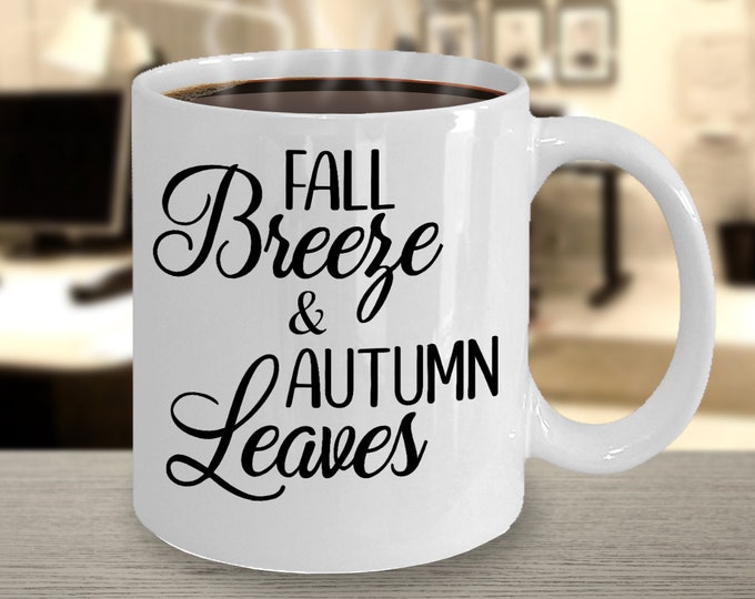 Fall Quote Mug/ Fall Breeze and Autumn Leaves Quote Mug/ Autumn Season Mug/ Gift Mug for Family and Friends/ Coworker Gift Mug/ Fall Mug