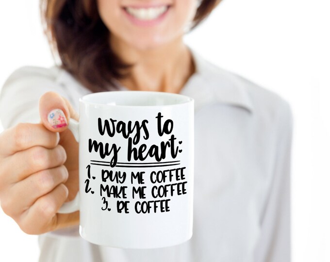 Mug for Best Friend/ Ways To My Heart Mug/ Funny Coffee Sayings Mug/ Funny Coffee Mugs/ Mugs For Family/ Mugs For Friends/ Perfect Gift Mug