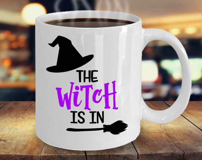 Funny Witch Mug/ Witch Coffee Mug/ The Witch Is In Mug/ Halloween Coffee Mug/ Funny Halloween Mug/ Witch Mug for Witches/ Mug for Friend