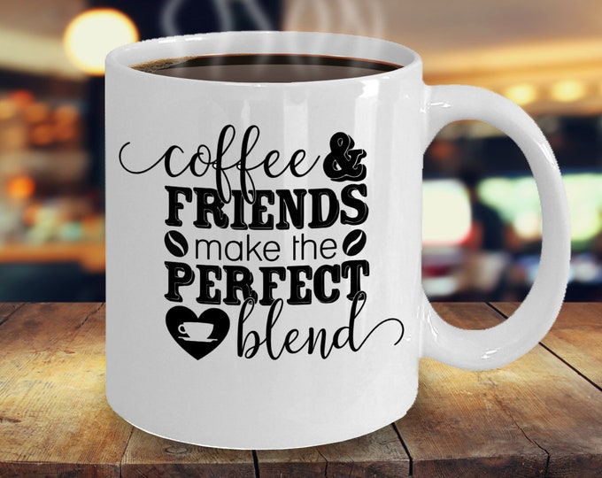 Coffee and Friends Make a Perfect Blend Mug