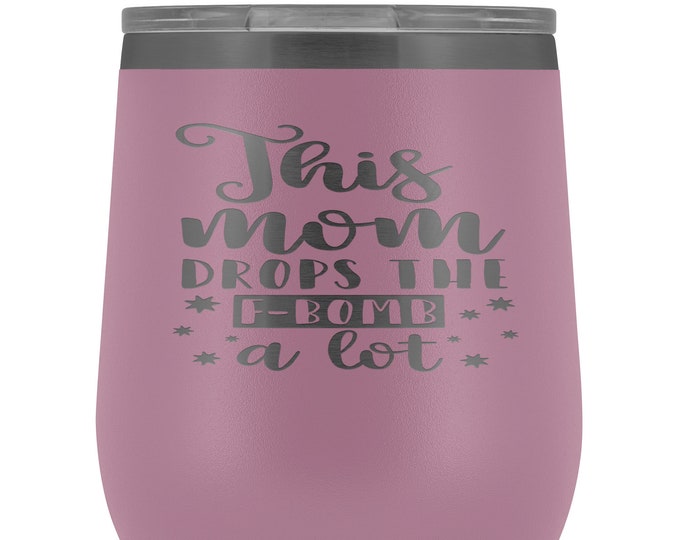 This Mom Drops The F-Bomb A lot Wine Tumbler, Wine Tumbler for Mom, Mom Birthday Gifts, Funny Mom Quote on Tumbler