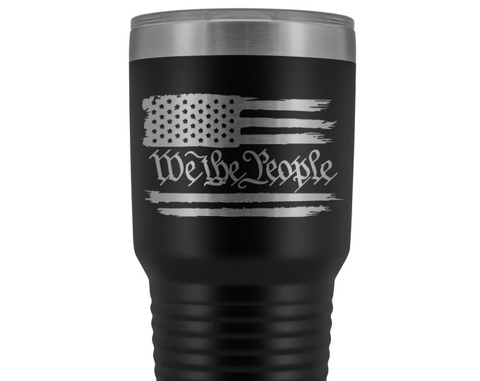 We The People Flag Tumbler Patriotic 30 ounce Vacuum Tumbler Laser Engraved Tumbler