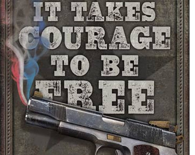 Patriotic Tin Sign/ 2nd Amendment Tin Sign/ It Takes Courage To Be Free Tin Sign/ Man Cave Tin Sign/ Sign For B-day Gift/ Gift for Family