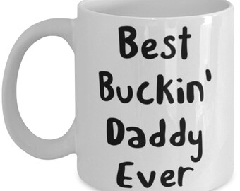 Best Dad Gifts Best Buckin' Daddy Ever Coffee Mug, 11oz 15oz Mug, Father's Day Gifts, Dad Gift From Son, Dad Gift From Daughter