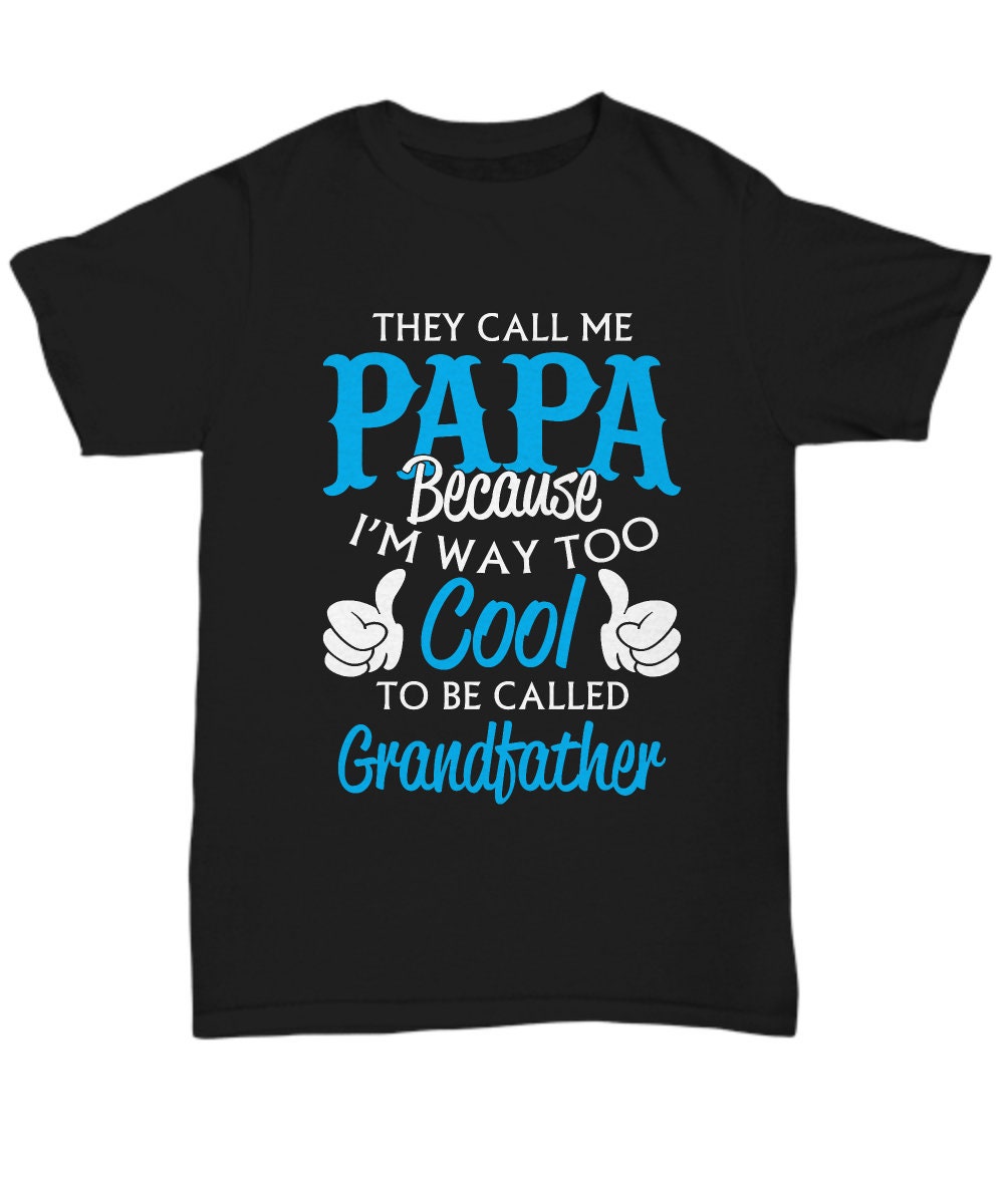 Funny Shirts for Papa/ Papa Because I'm Way Too Cool to be Called