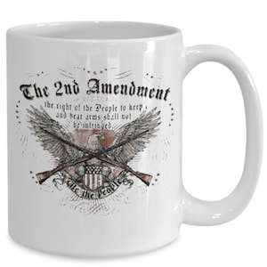 The Second Amendment We The People. Perfect Gift for any Occasion Ceramic Coffee/Tea Mug/ 11oz./15oz.