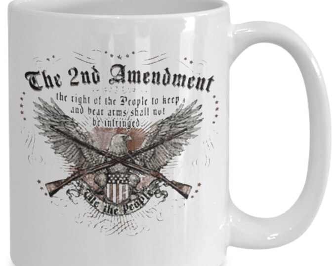 The Second Amendment We The People. Perfect Gift for any Occasion Ceramic Coffee/Tea Mug/ 11oz./15oz.