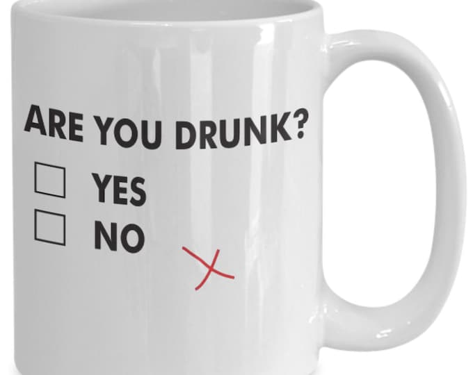 Funny Mug For Friends Funny Drinking Mug, Are You Drunk Mug, 21st B-day Mug, Bachelor Party Gift Mug