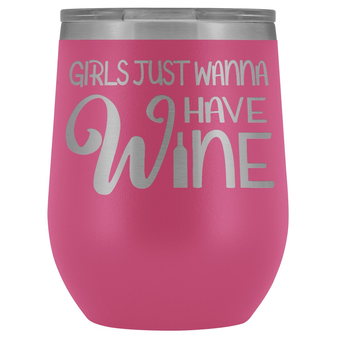 Wine Tumbler Girls Just Want to Have Wine Tumbler Wine Tumbler for