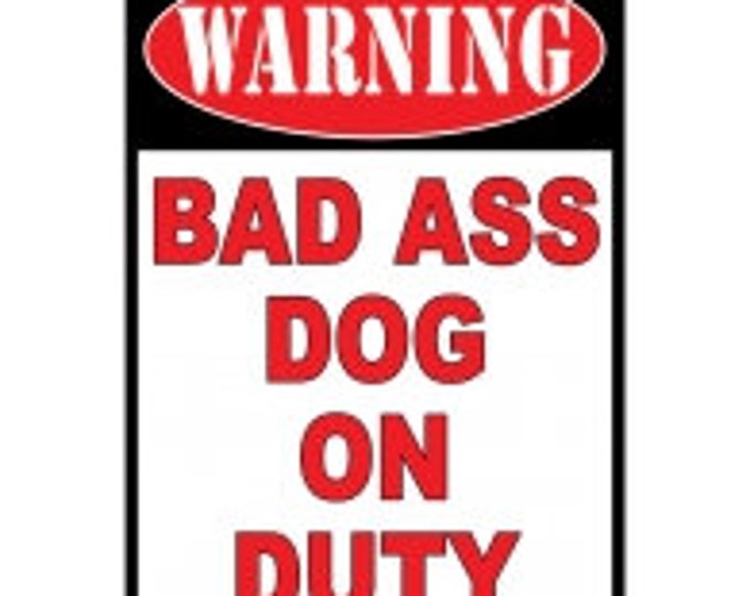 Funny Tin Signs/ Man Cave Tin Signs/ Bad Ass Dog On Duty Tin Sign/ Dog Lover Tin Signs/  12" x 17"